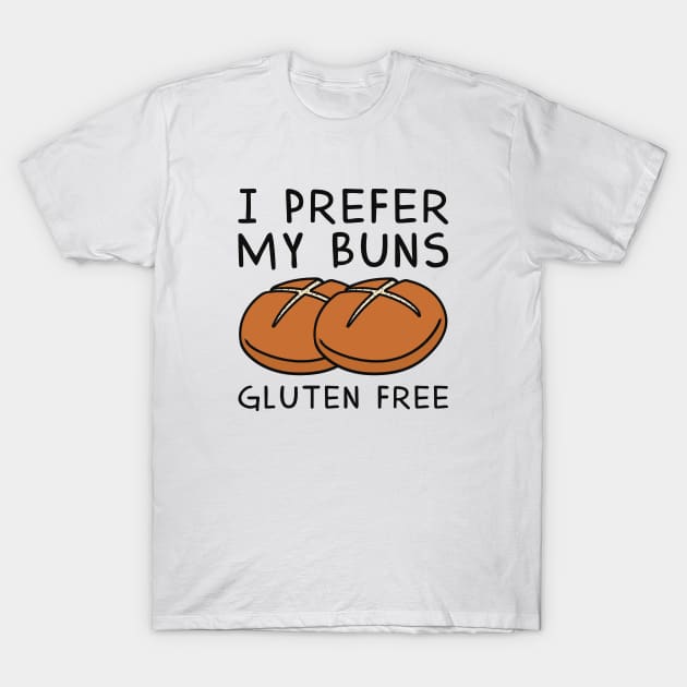 I Prefer My Buns Gluten Free T-Shirt by LuckyFoxDesigns